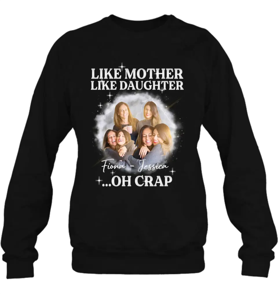 Personalized Mom & Daughter Shirt/Hoodie - Upload Photo - Gift Idea For Mom - Like Mother Like Daughter Oh Crap