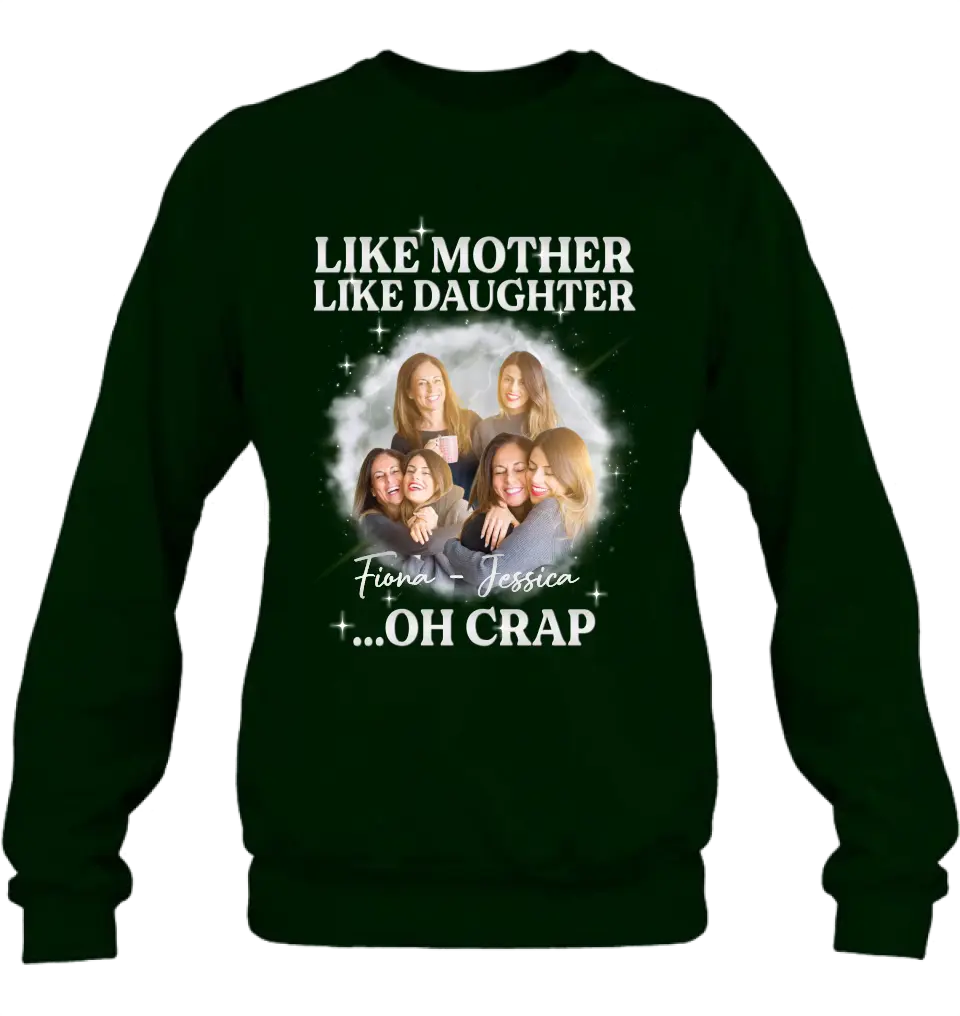 Personalized Mom & Daughter Shirt/Hoodie - Upload Photo - Gift Idea For Mom - Like Mother Like Daughter Oh Crap