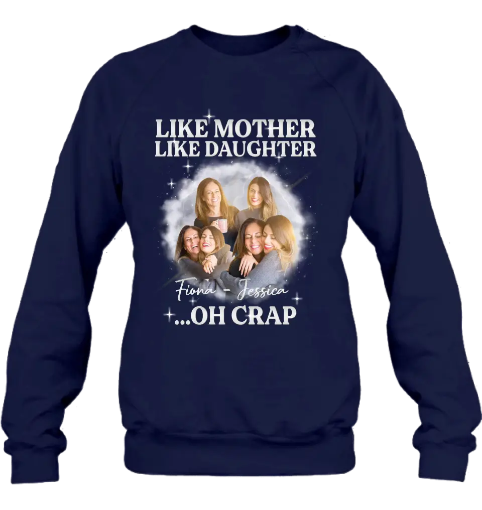 Personalized Mom & Daughter Shirt/Hoodie - Upload Photo - Gift Idea For Mom - Like Mother Like Daughter Oh Crap