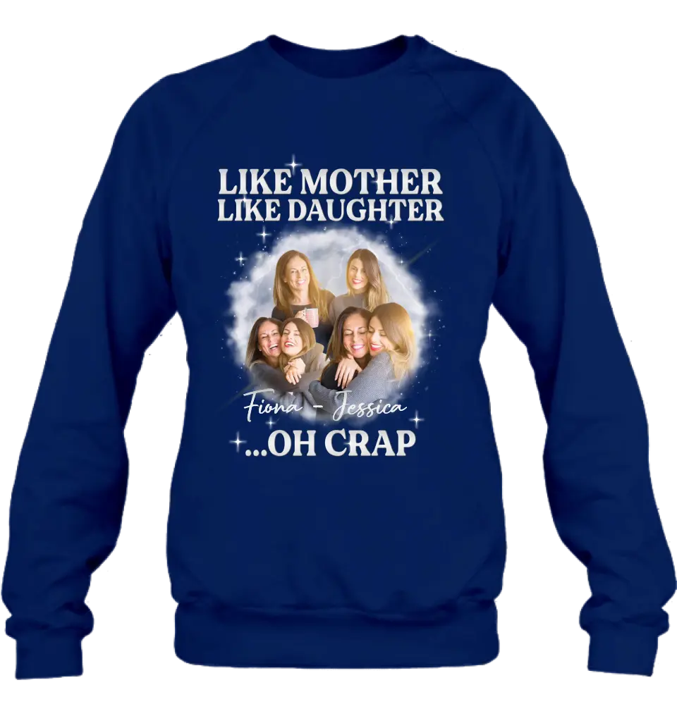Personalized Mom & Daughter Shirt/Hoodie - Upload Photo - Gift Idea For Mom - Like Mother Like Daughter Oh Crap