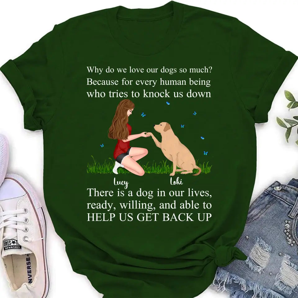 Personalized Dog Mom T-Shirt/Long Sleeve/Sweatshirt/Hoodie - Gift Idea For Dog Owner - Why Do We Love Our Dogs So Much