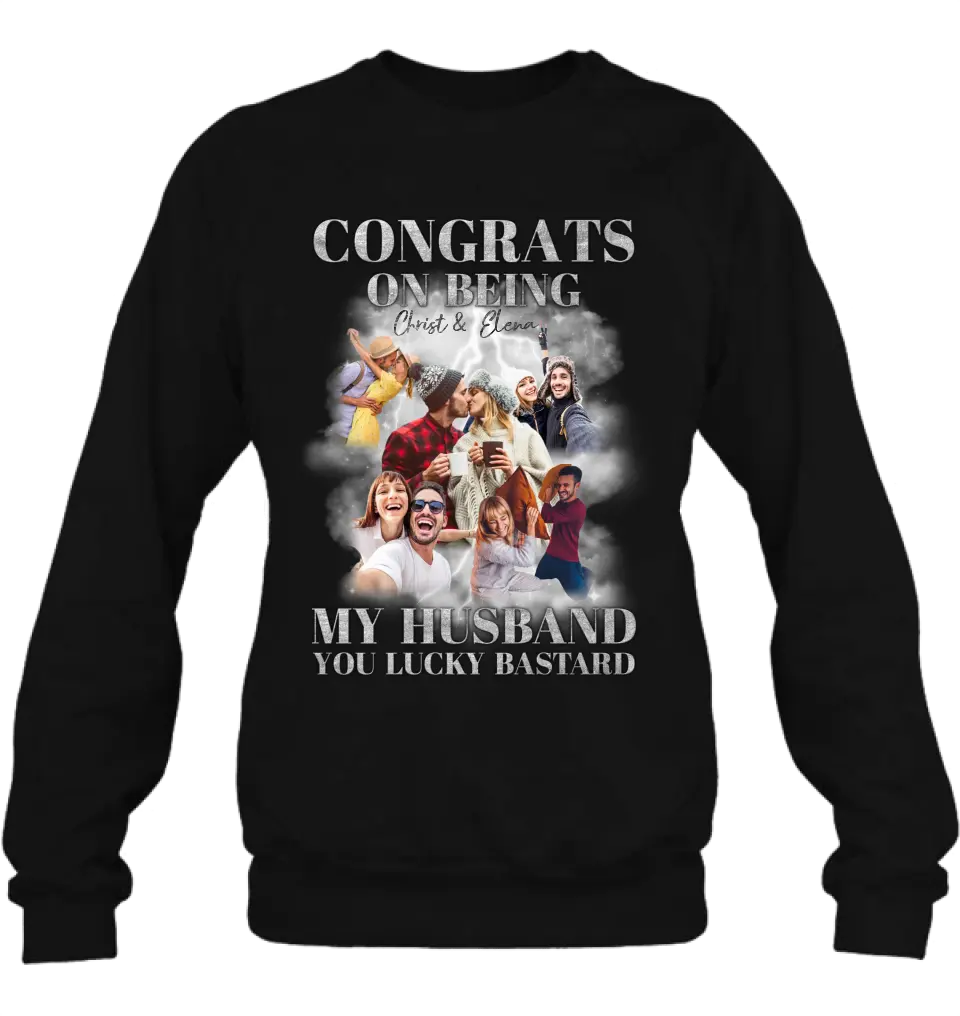 Personalized Couple T-Shirt/Long Sleeve/Sweatshirt/Hoodie - Upload Photos - Gift Idea For Couple - Congrats On Being My Husband You Lucky Bastard
