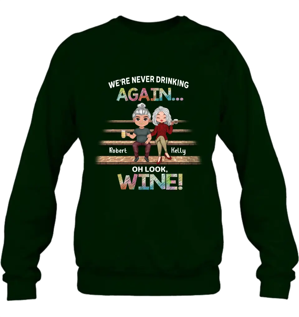Personalized Besties Shirt/Hoodie - Gift Idea For Friends/Besties/Couple - We're Never Drinking Again Oh Look Wine