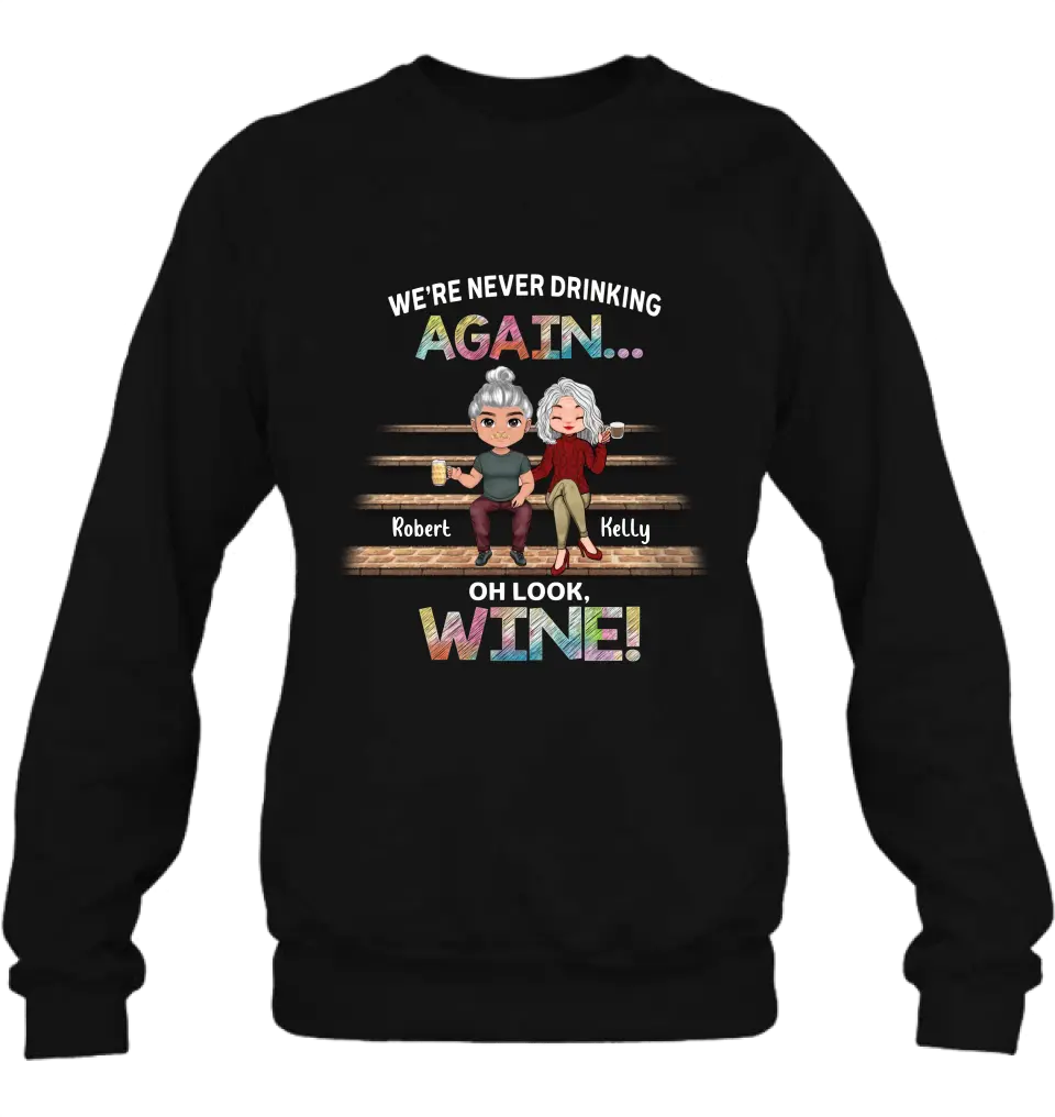 Personalized Besties Shirt/Hoodie - Gift Idea For Friends/Besties/Couple - We're Never Drinking Again Oh Look Wine