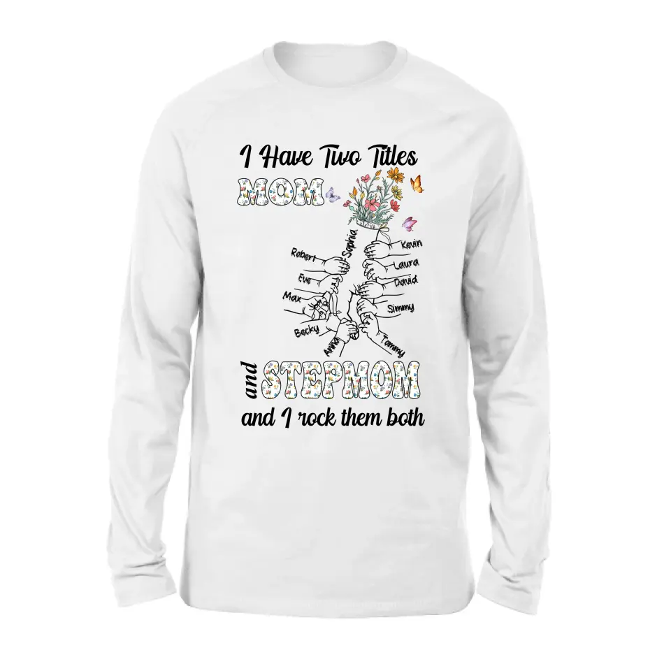 Personalized Mom Shirt/Hoodie - Up to 10 Kids - Mother's Day Gift Idea - I Have Two Titles Mom And Stepmom And I Rock Them Both