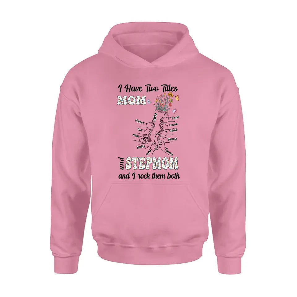 Personalized Mom Shirt/Hoodie - Up to 10 Kids - Mother's Day Gift Idea - I Have Two Titles Mom And Stepmom And I Rock Them Both