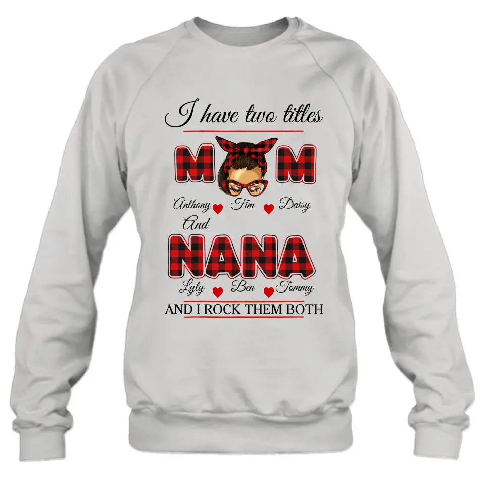 Personalized Mom Shirt/Hoodie - Mother's Day Gift Idea - I Have Two Titles Mom And Nana And I Rock Them Both