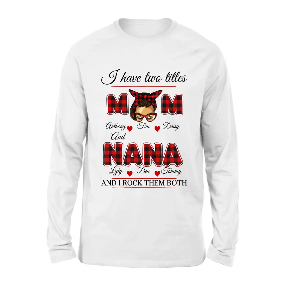 Personalized Mom Shirt/Hoodie - Mother's Day Gift Idea - I Have Two Titles Mom And Nana And I Rock Them Both
