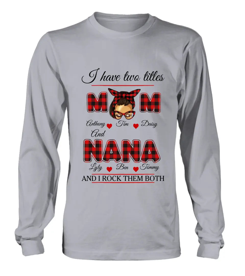 Personalized Mom Shirt/Hoodie - Mother's Day Gift Idea - I Have Two Titles Mom And Nana And I Rock Them Both