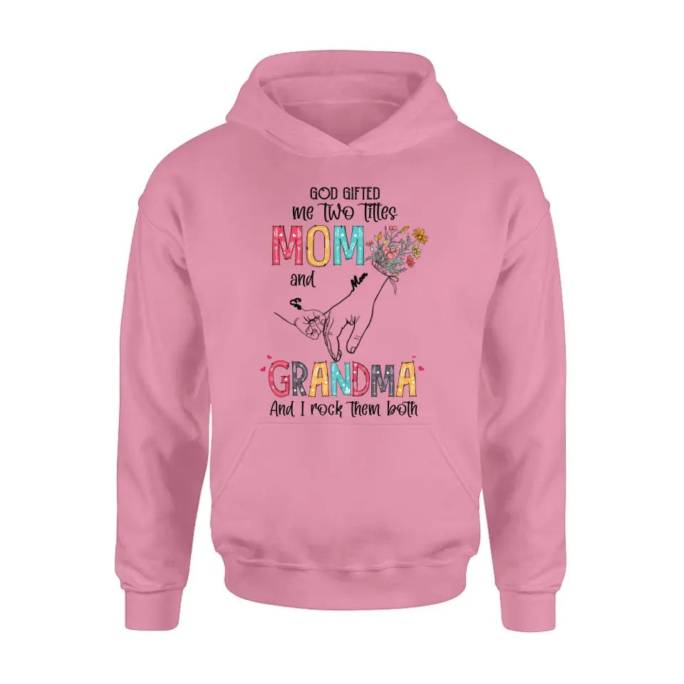 Personalized Mother And Grandma Shirt/Hoodie - Up to 10 Kids - Mother's Day Gift Idea - God Gifted Me Two Titles Mom And Grandma