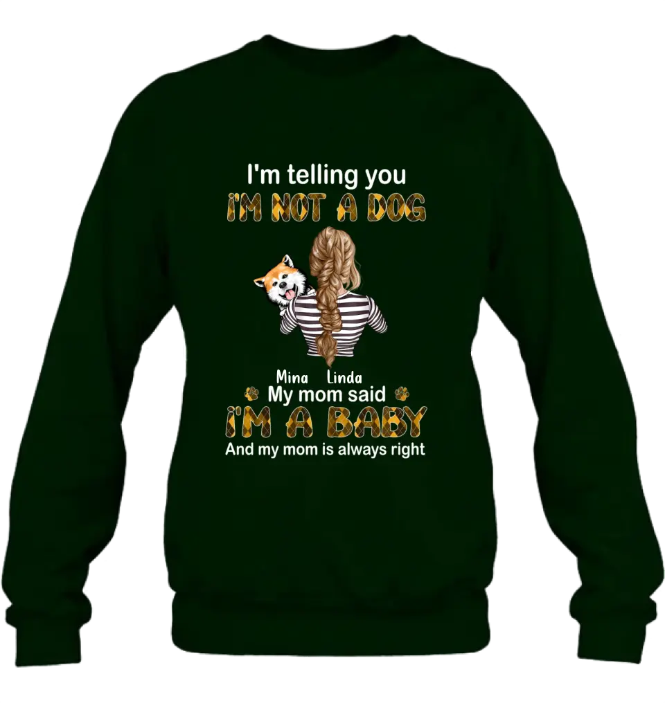 Personalized Dog Mom T-shirt/Hoodie - Gift Idea For Dog Lover/Mother's Day - Up to 4 Dogs - I'm Not A Dog My Mom Said I'm A Baby
