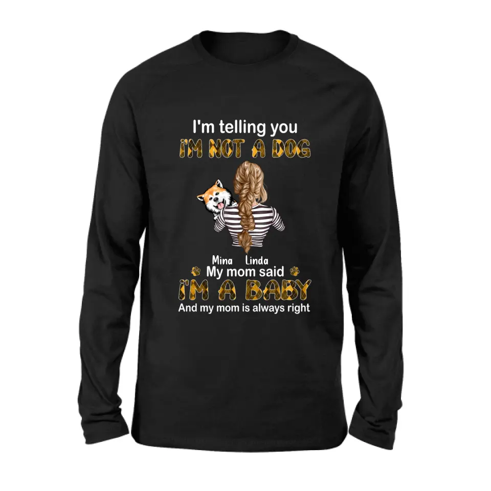 Personalized Dog Mom T-shirt/Hoodie - Gift Idea For Dog Lover/Mother's Day - Up to 4 Dogs - I'm Not A Dog My Mom Said I'm A Baby