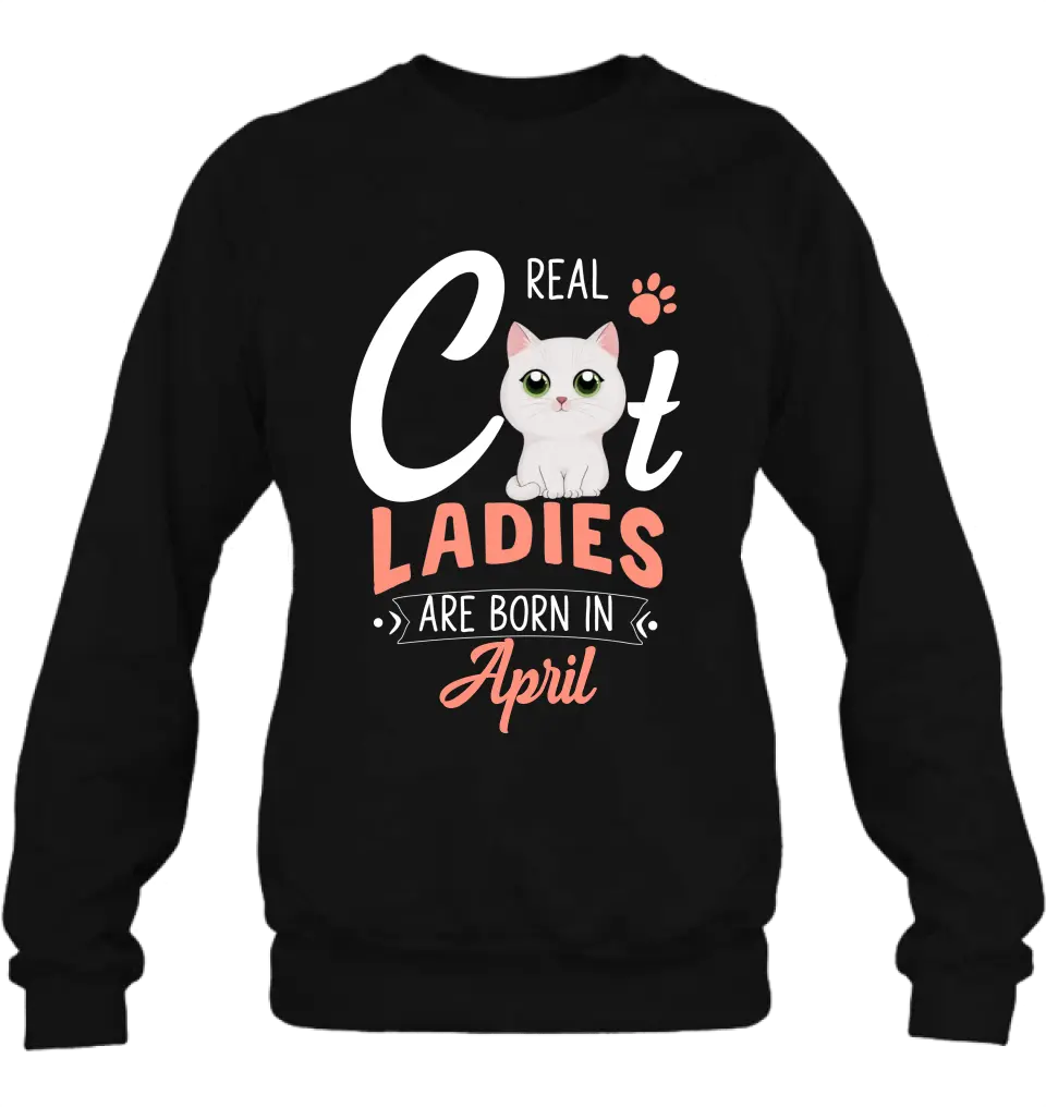 Personalized Cat Ladies T-shirt/Hoodie - Gift Idea For Cat Lovers - Real Cat Ladies Are Born In April
