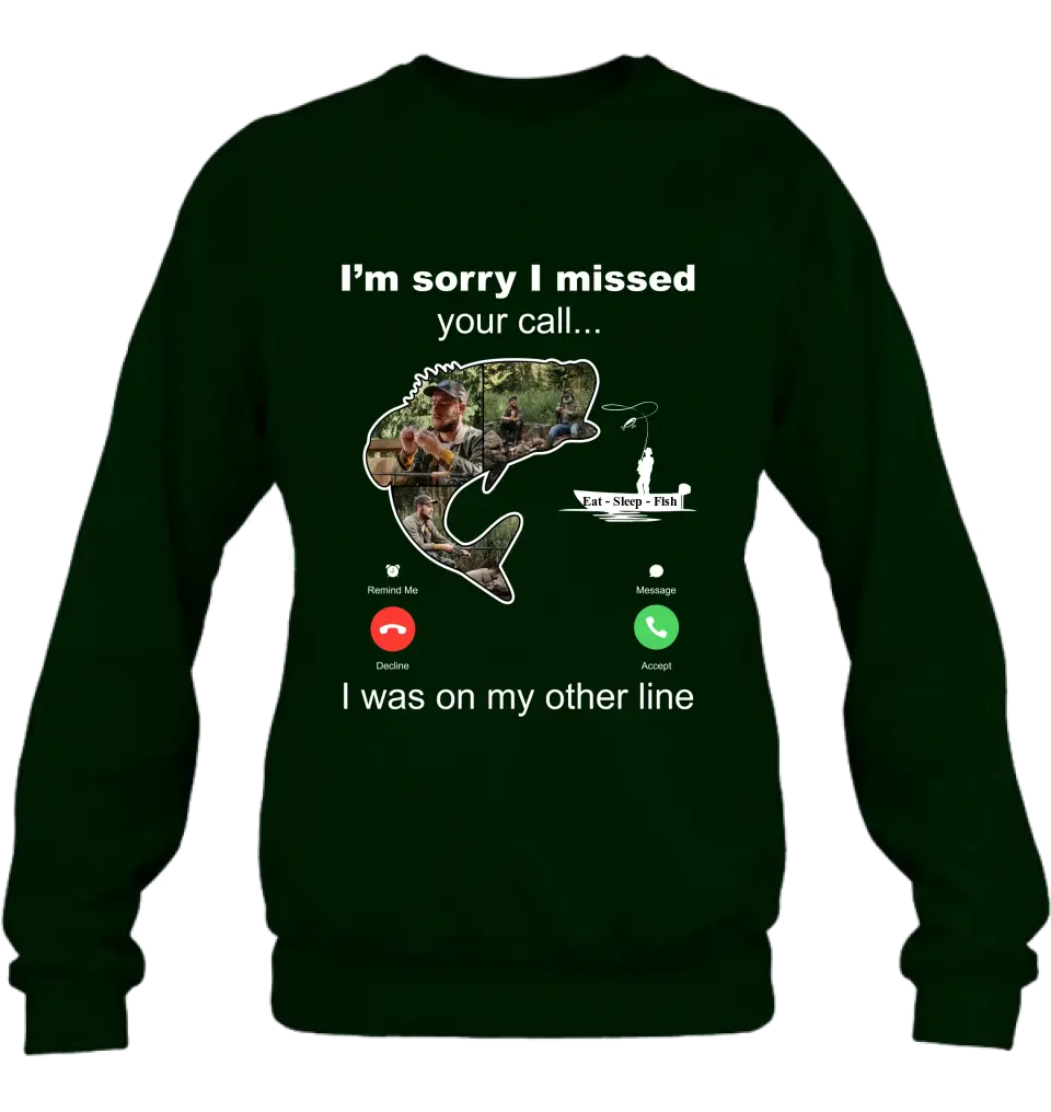 Personalized Fishing T-shirt/Hoodie - Gift Idea For Fishing Lover/Father's Day - I'm Sorry I Missed Your Call I Was On My Other Line
