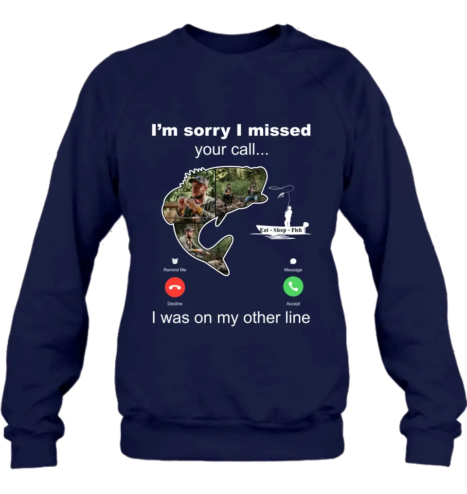 Personalized Fishing T-shirt/Hoodie - Gift Idea For Fishing Lover/Father's Day - I'm Sorry I Missed Your Call I Was On My Other Line