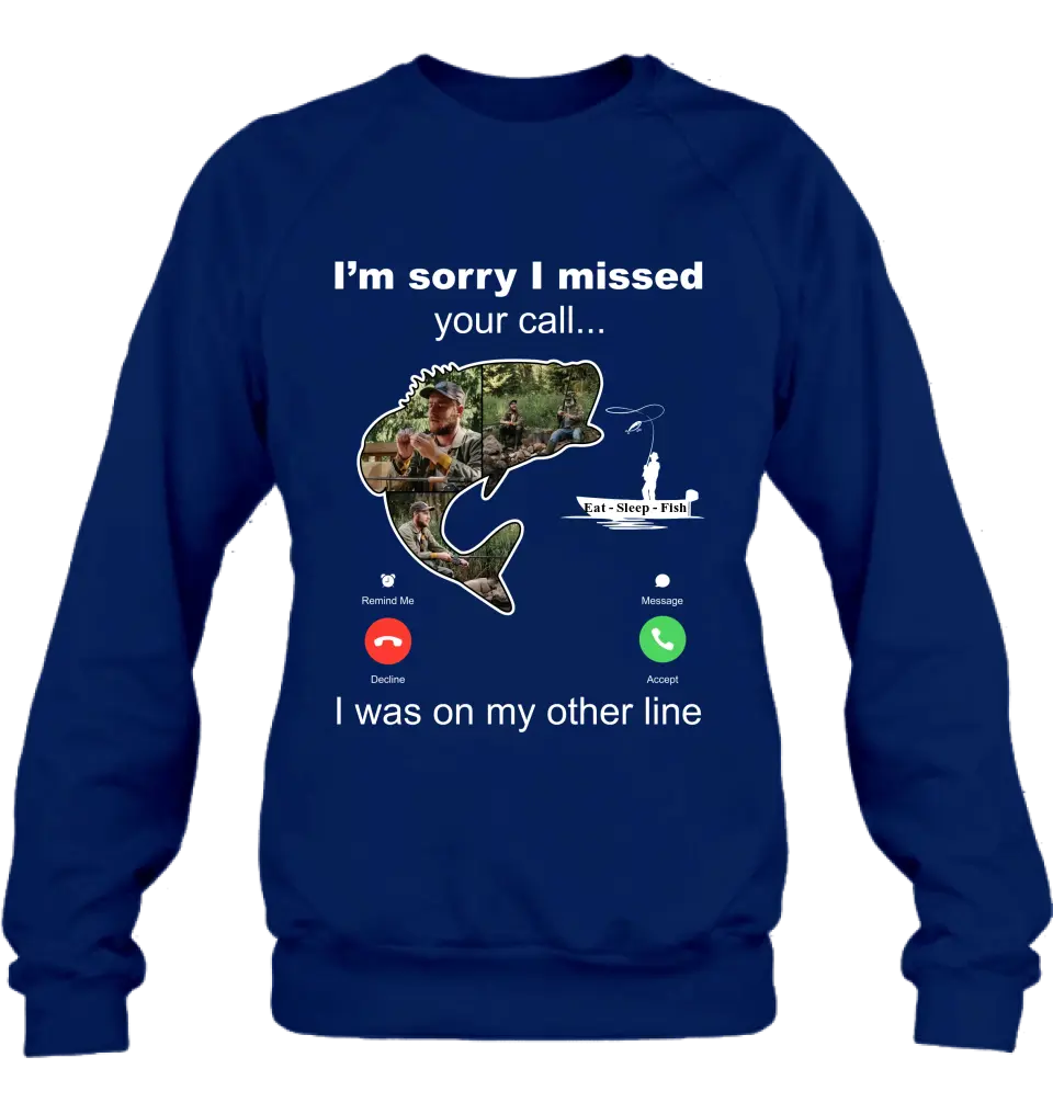 Personalized Fishing T-shirt/Hoodie - Gift Idea For Fishing Lover/Father's Day - I'm Sorry I Missed Your Call I Was On My Other Line