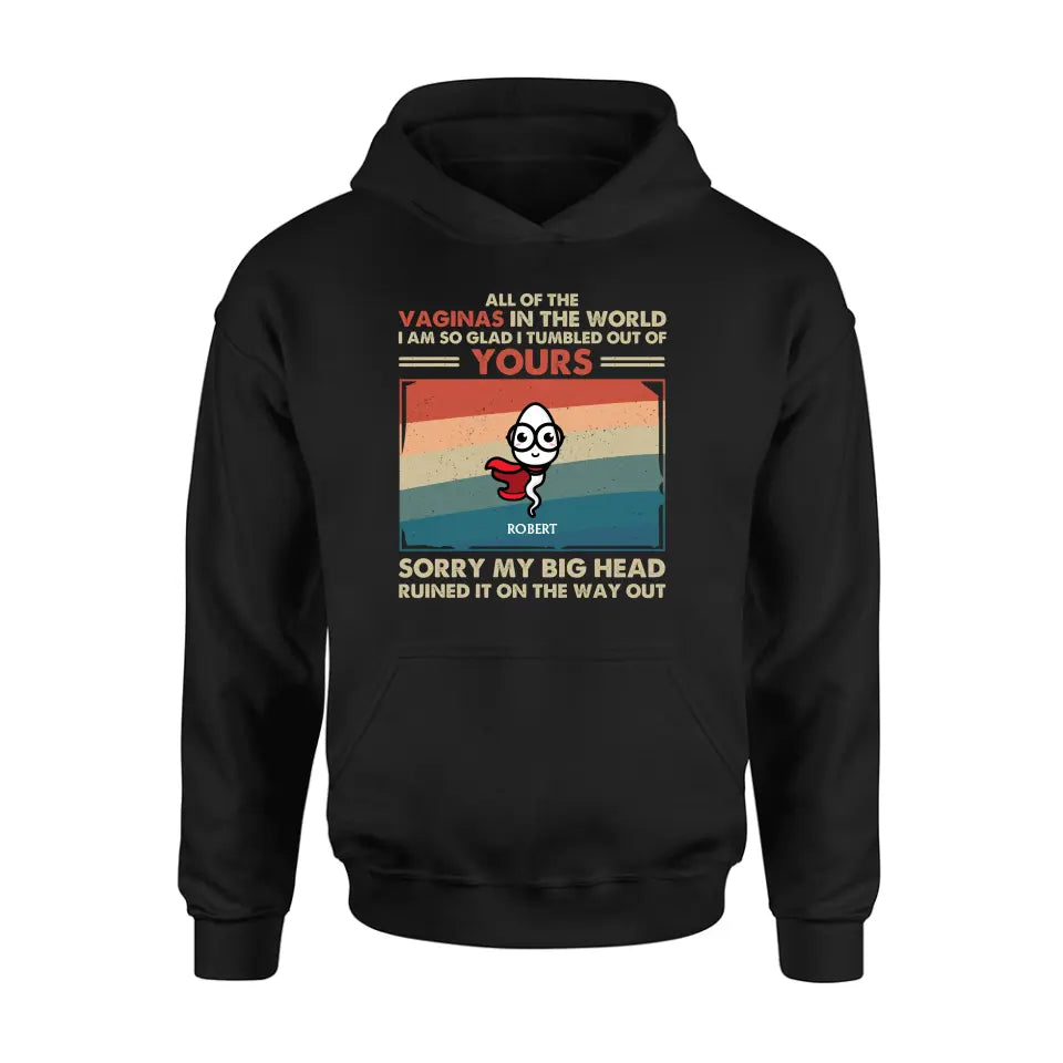 Personalized Sperms Shirt/Hoodie - Gift Idea For Mother's Day - Up to 6 Sperms - All Of The Vaginas In The World I Am So Glad I Tumbled Out Of Yours