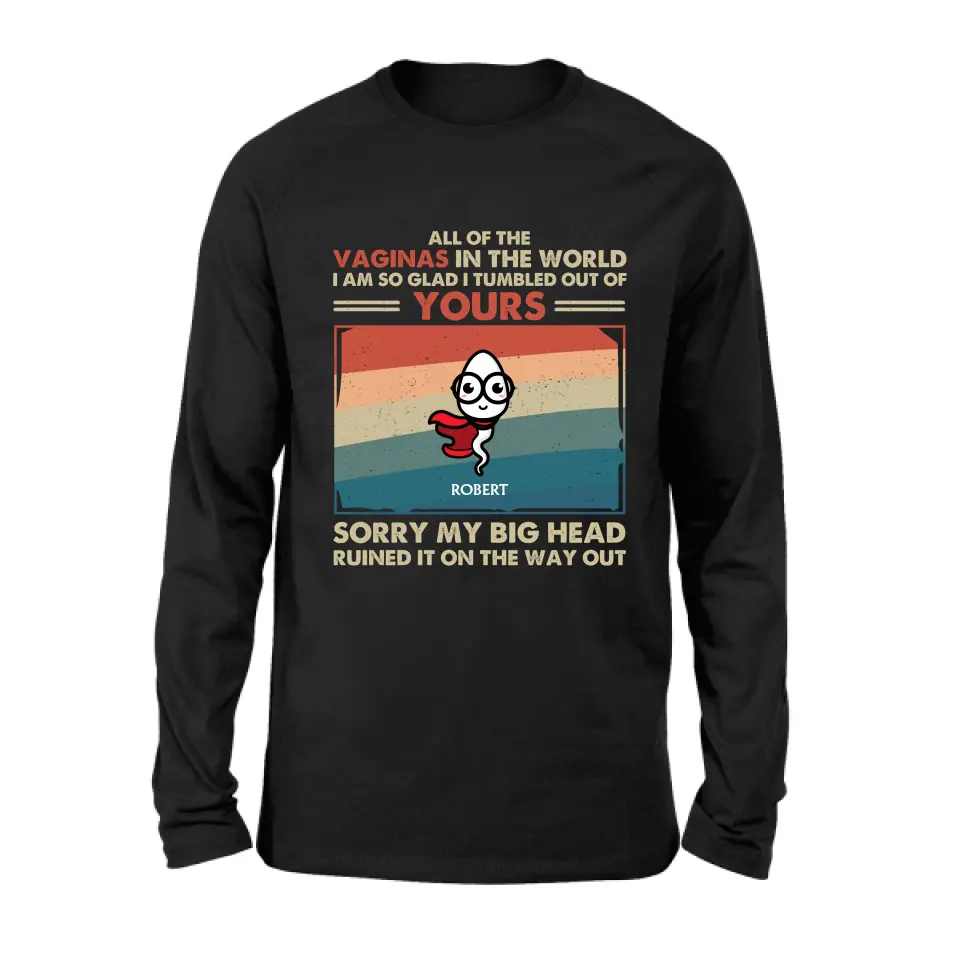 Personalized Sperms Shirt/Hoodie - Gift Idea For Mother's Day - Up to 6 Sperms - All Of The Vaginas In The World I Am So Glad I Tumbled Out Of Yours
