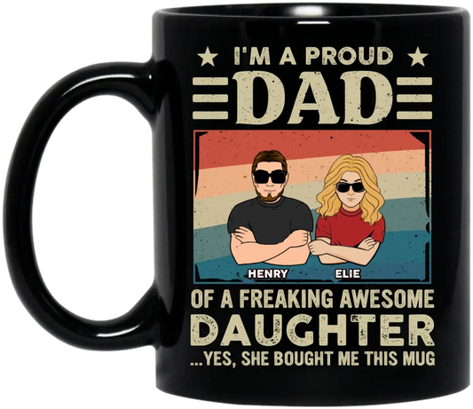 Personalized Proud Dad Coffee Mug - Father's Day Gift Idea - I'm A Proud Dad Of A Freaking Awesome Daughter