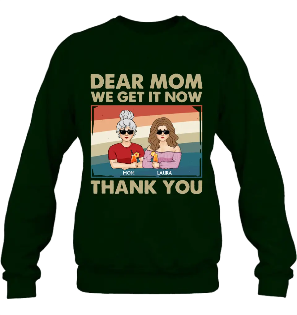 Personalized Dear Mom Shirt/Hoodie - Mom With Up to 4 Children - Mother's Day Gift Idea For Mom - I Get It Now Thank You