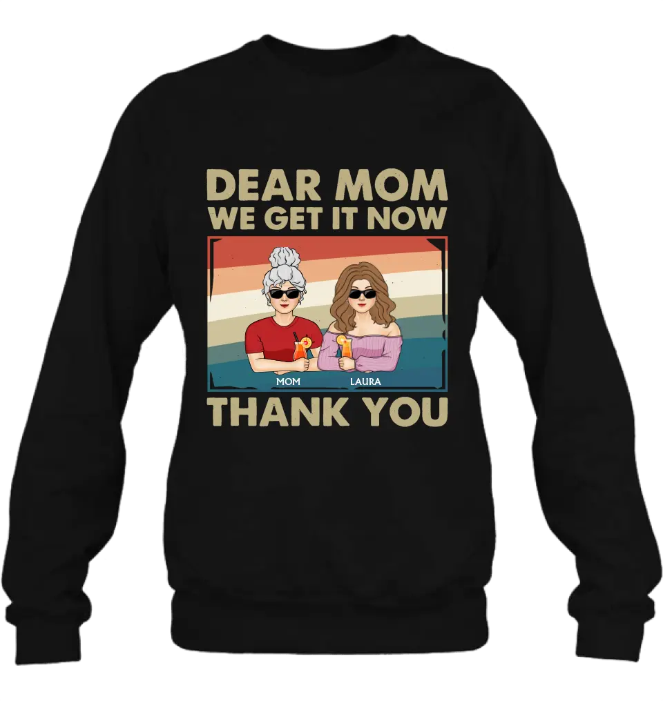 Personalized Dear Mom Shirt/Hoodie - Mom With Up to 4 Children - Mother's Day Gift Idea For Mom - I Get It Now Thank You