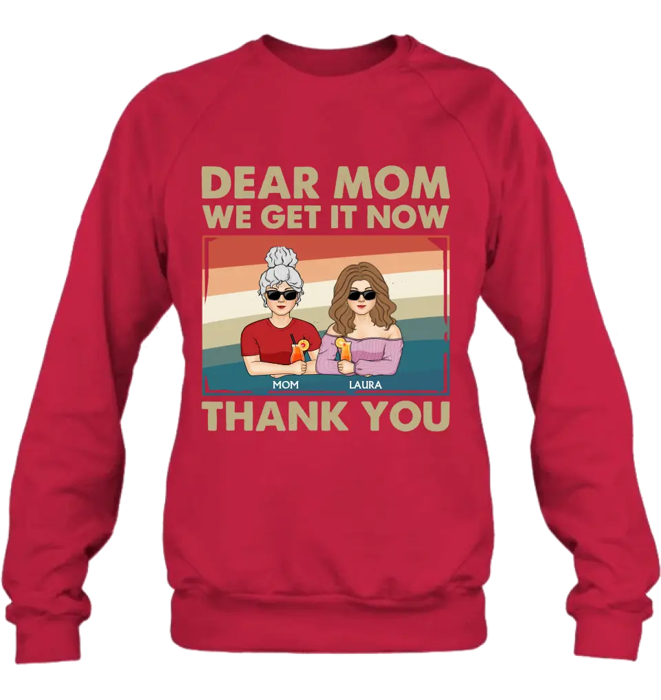 Personalized Dear Mom Shirt/Hoodie - Mom With Up to 4 Children - Mother's Day Gift Idea For Mom - I Get It Now Thank You