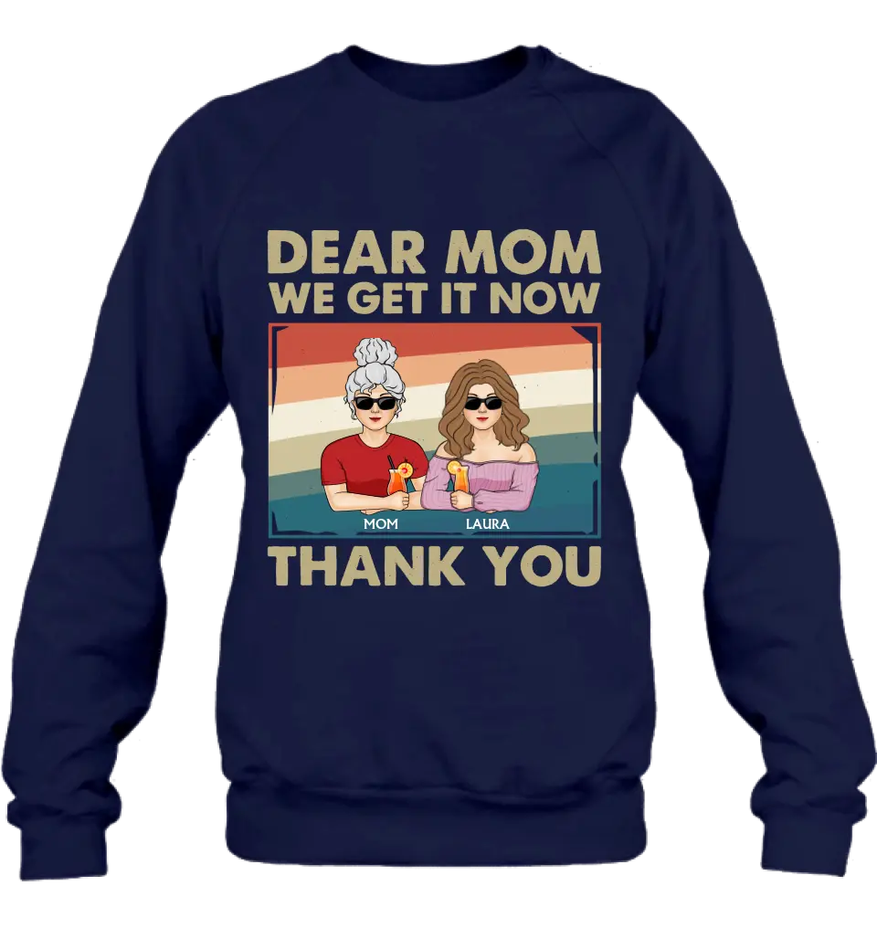 Personalized Dear Mom Shirt/Hoodie - Mom With Up to 4 Children - Mother's Day Gift Idea For Mom - I Get It Now Thank You