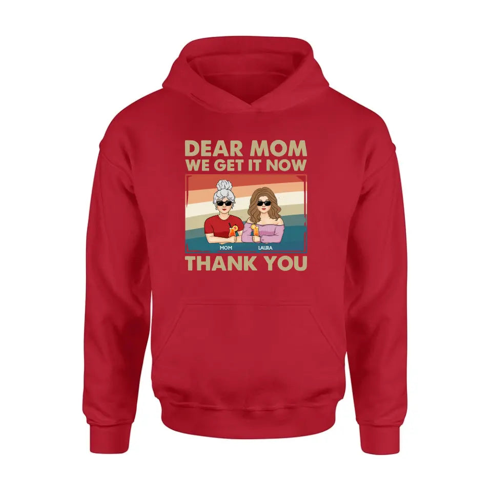 Personalized Dear Mom Shirt/Hoodie - Mom With Up to 4 Children - Mother's Day Gift Idea For Mom - I Get It Now Thank You