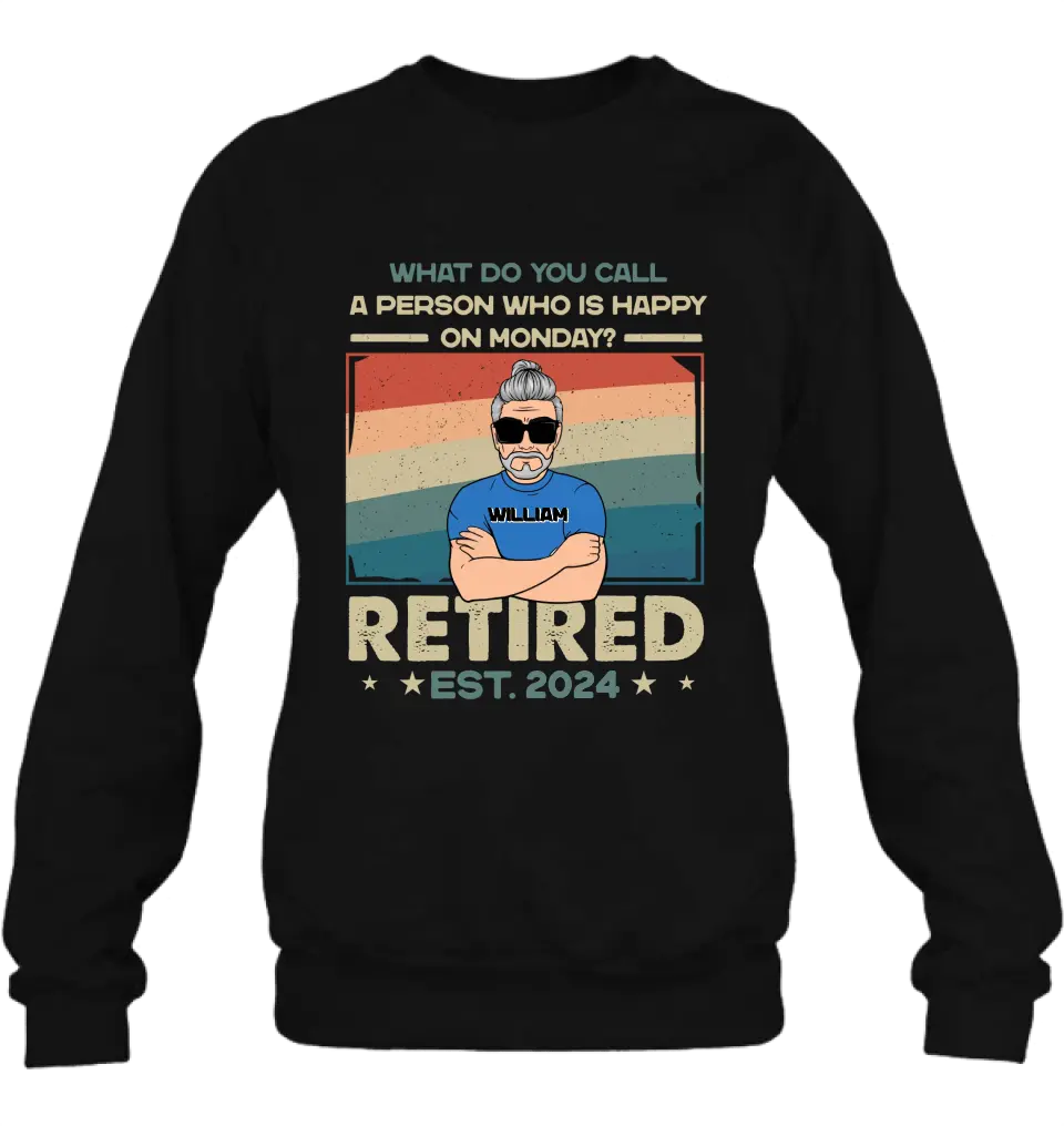 Personalized Retired Shirt/Hoodie - Retirement Gifts For Mom/Dad/Grandpa/Grandma - What Do You Call A Person Who Is Happy On Monday