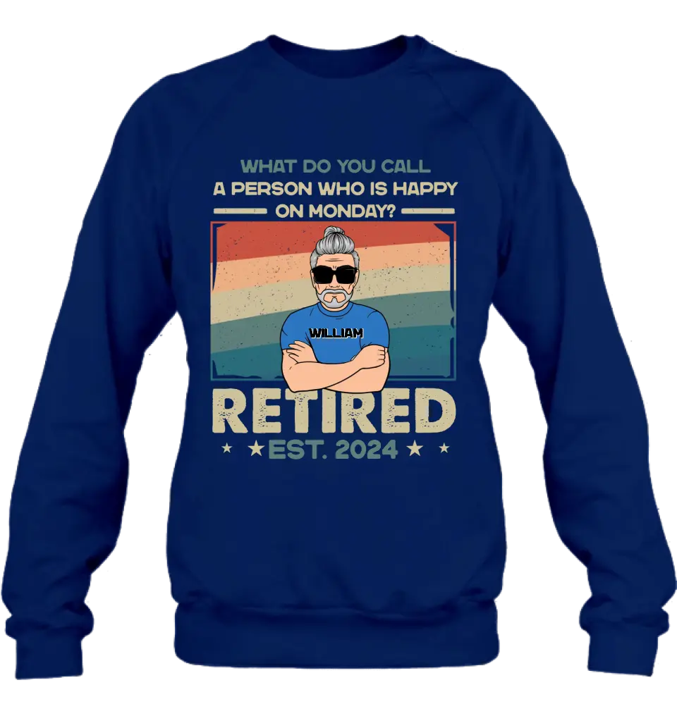 Personalized Retired Shirt/Hoodie - Retirement Gifts For Mom/Dad/Grandpa/Grandma - What Do You Call A Person Who Is Happy On Monday