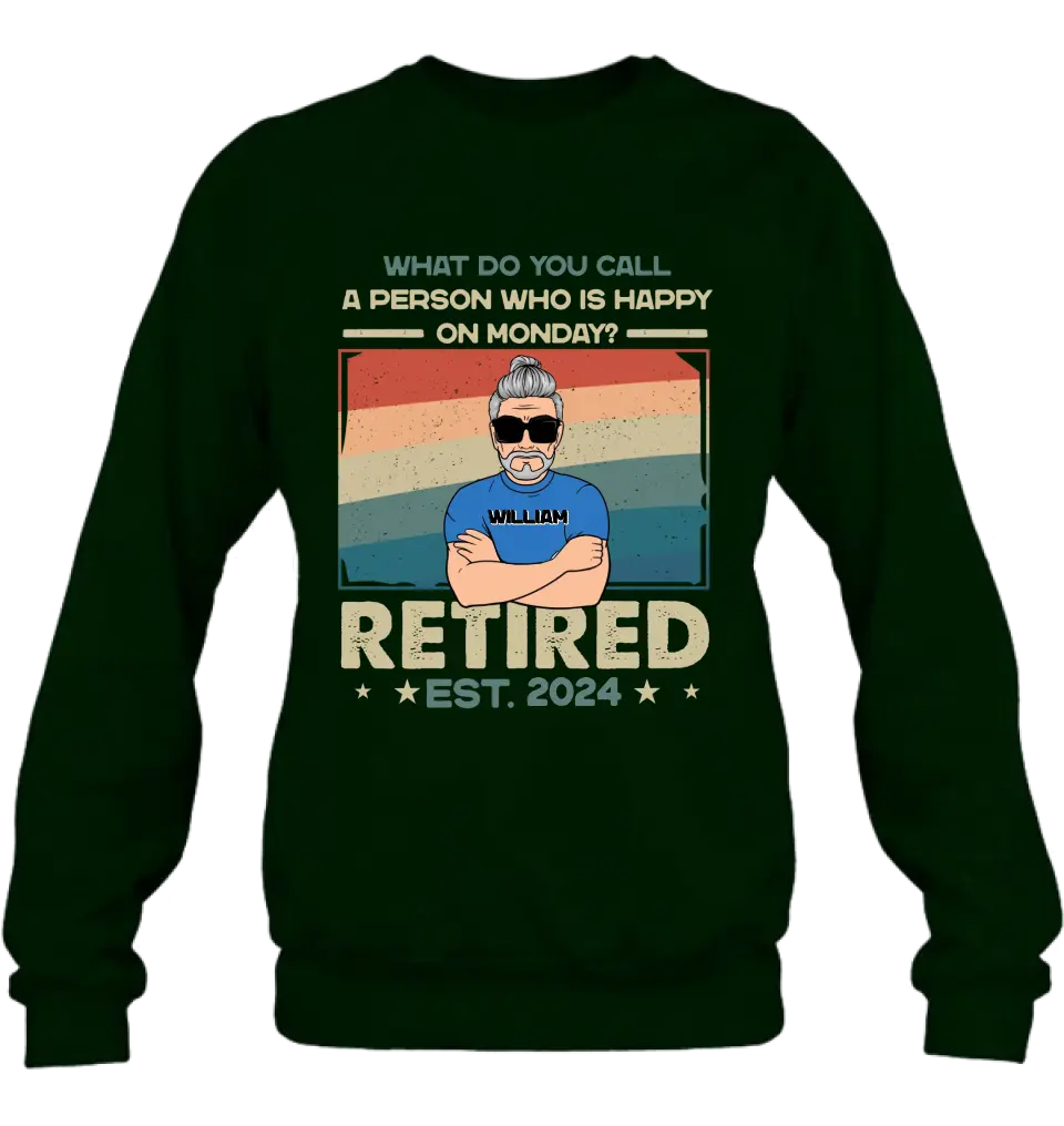 Personalized Retired Shirt/Hoodie - Retirement Gifts For Mom/Dad/Grandpa/Grandma - What Do You Call A Person Who Is Happy On Monday