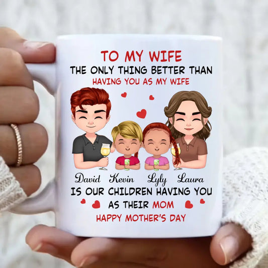 Personalized To My Wife Coffee Mug - Mother's Day Gift Idea For Wife From Husband - Couple With Kids - The Only Thing Better Than Having You As My Wife