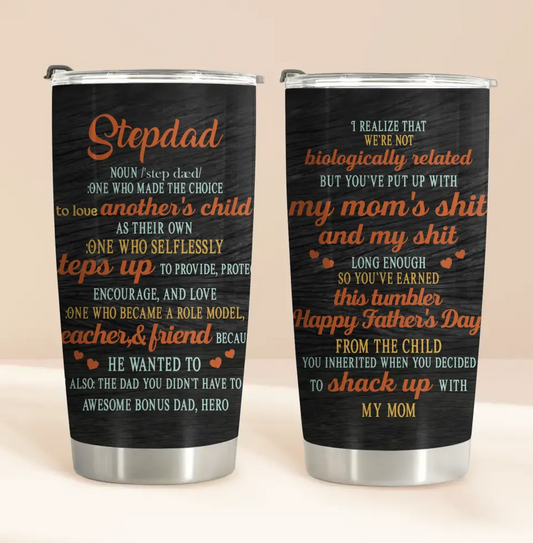 Personalized Stepdad Tumbler - Father's Day Gift Idea for Stepdad/Bonus Dad - One Who Made The Choice To Love Another's Child As Their Own