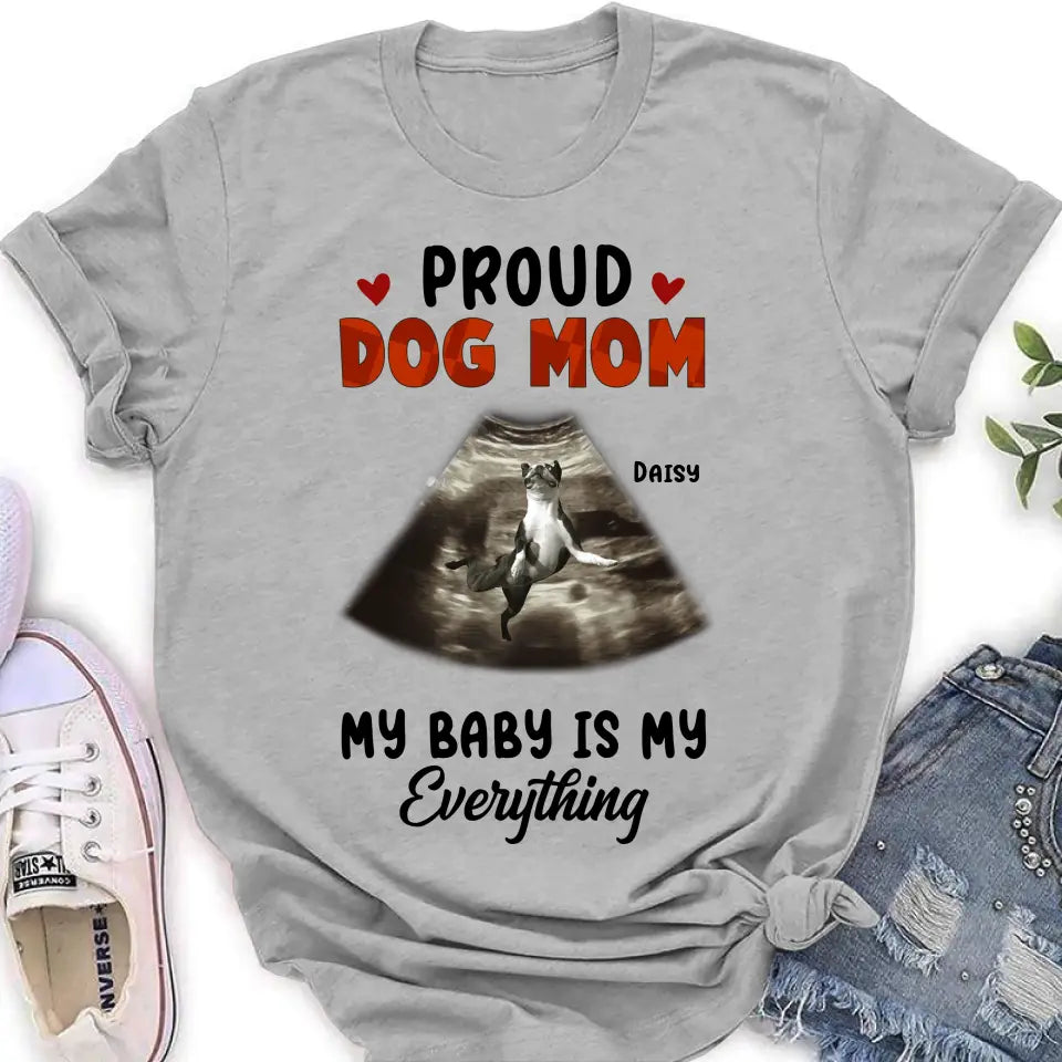 Personalized Dog Photo Shirt/Hoodie - Funny Gift Idea for Dog Lovers - Proud Dog Mom My Baby Is My Everything