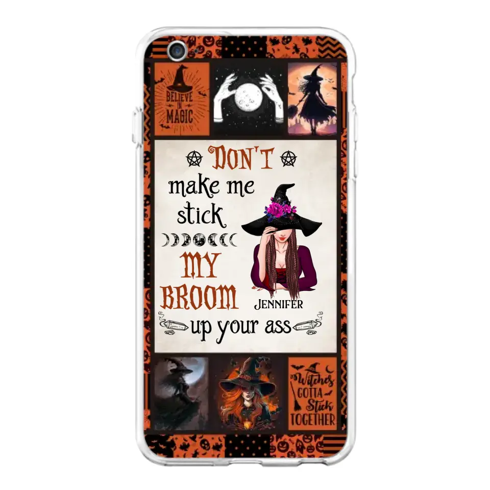 Personalized Witch Phone Case - Halloween Gift Idea For Witch Lovers - Don't Make Me Stick My Broom Up Your Ass - Case For iPhone/Samsung
