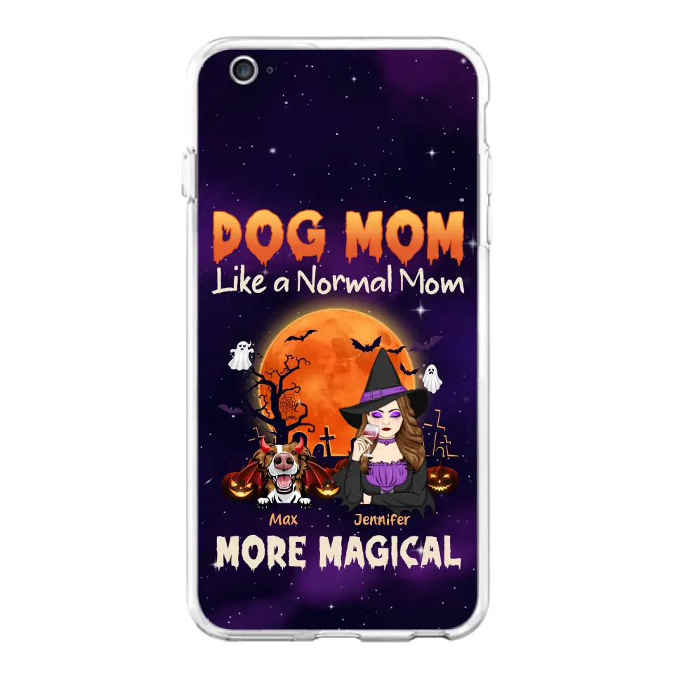 Custom Personalized Witch Dog/Cat Mom Phone Case - Halloween Gift Idea For Dog Cat Lover - Dog Mom Like A Normal Mom More Magical - Case For iPhone/Samsung