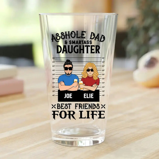 Personalized Dad Pint Glass - Father's Day Gift Idea - Asshole Dad & Smartass Daughter/Son Best Friends For Life