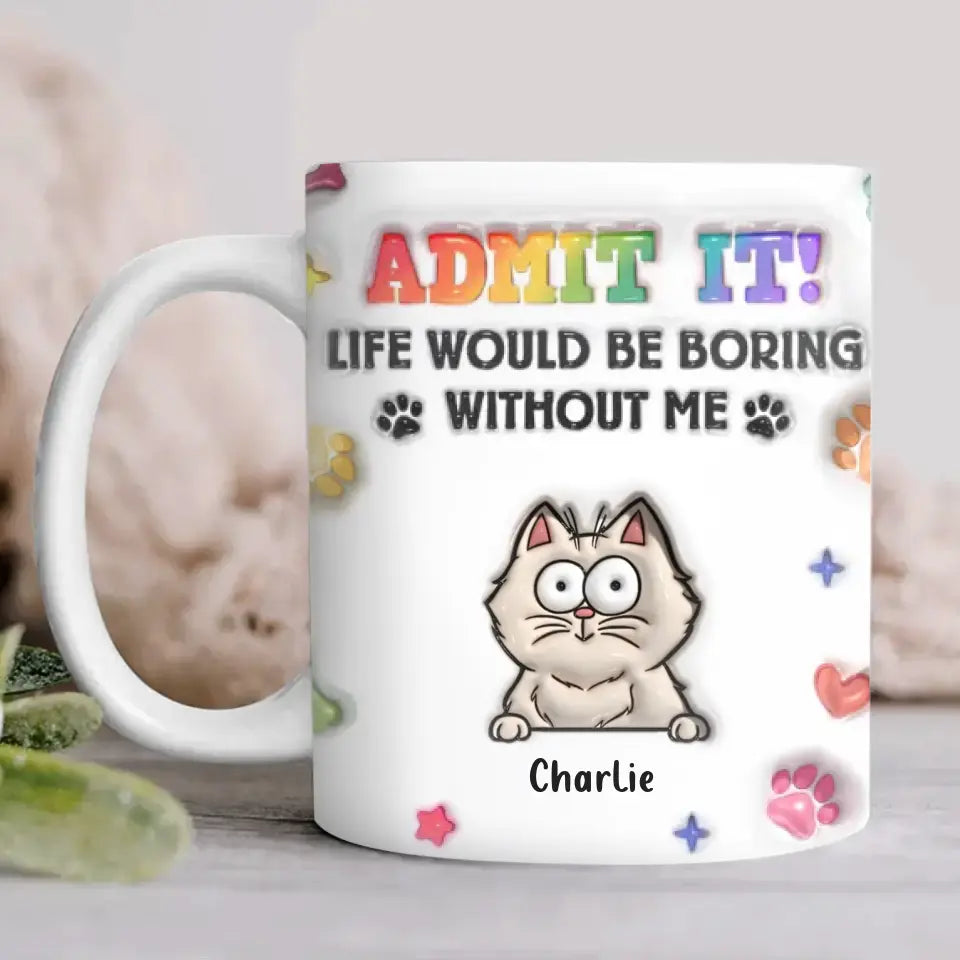Personalized Dog Cat 3D Inflated Effect Coffee Mug - Up to 3 Pets - Gift Idea For Dog/Cat Lover - Admit It Lift Would Be Boring Without Us