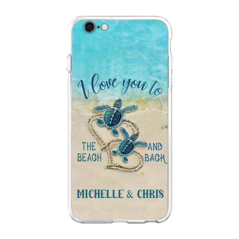 Custom Personalized Couple Turtle Phone Case -  Gift Idea For Couple/ Family - I Love You To The Beach And Back