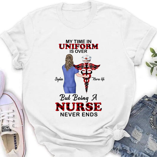 Custom Personalized Nurse Shirt/ Hoodie - Gift Idea For Nurse/ Birthday/ Friend - My Time In Uniform Is Over But Beings A Nurse Never Ends