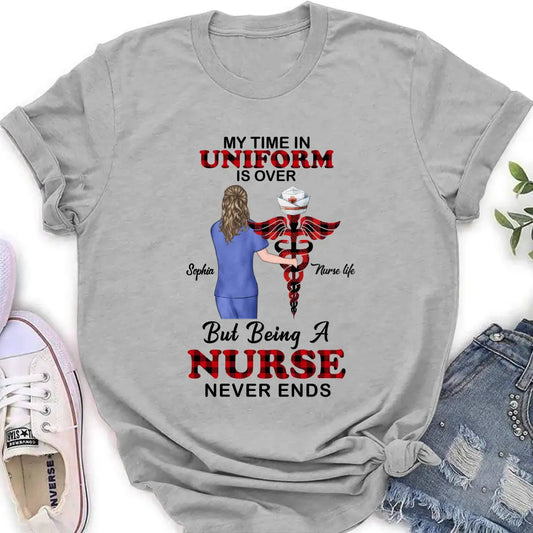 Custom Personalized Nurse Shirt/ Hoodie - Gift Idea For Nurse/ Birthday/ Friend - My Time In Uniform Is Over But Beings A Nurse Never Ends