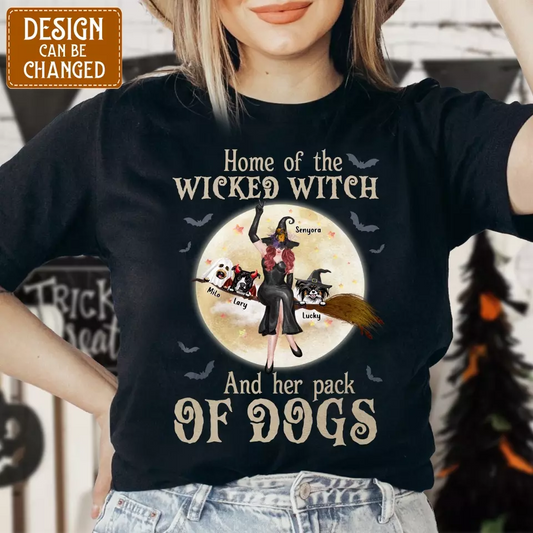 Personalized Witch Dog T-Shirt/Long Sleeve/Sweatshirt/Hoodie - Halloween Gift Idea For Witch/Dog Lover - Home Of The Wicked Witch And Her Pack Of Dogs