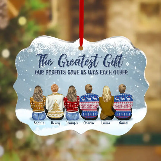 Personalized Siblings Acrylic Ornament - Christmas Gift Idea For Brothers Sisters - Up to 6 People - The Greatest Gift Our Parents Gave Us Was Each Other