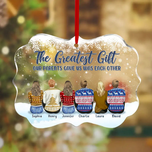 Personalized Siblings Acrylic Ornament - Gift Idea For Brothers Sisters/Christmas - Up to 6 People - The Greatest Gift Our Parents Gave Us Was Each Other