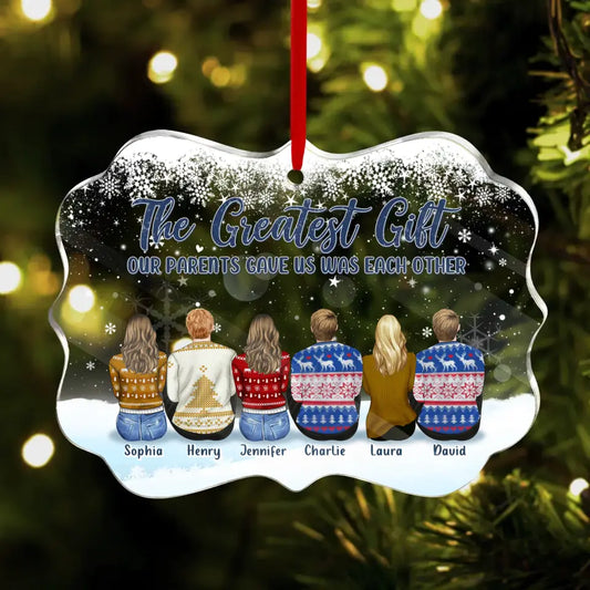 Personalized Siblings Acrylic Ornament - Gift Idea For Brothers Sisters/Christmas - Up to 6 People - The Greatest Gift Our Parents Gave Us Was Each Other