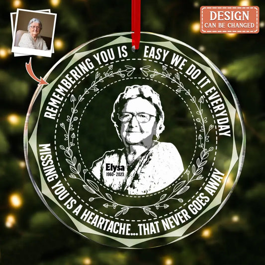 Personalized Memorial Glass Ornament - Memorial Gift Idea For Christmas - Upload Photo - Missing You Is A Heartache...That Never Goes Away