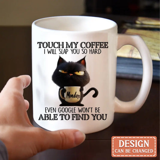 Personalized Grumpy Cat Coffee Mug - Gift Idea For Cat Lover - Touch My Coffee I Will Slap You So Hard Even Google Won't Be Able To Find You