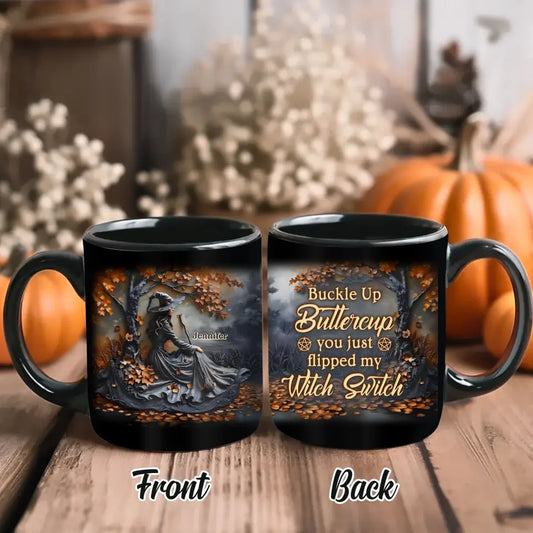 Personalized Witch Coffee Mug - Halloween/Birthday Gift Idea For Witch Lovers - Buckle Up Buttercup You Just Flipped My Witch Switch