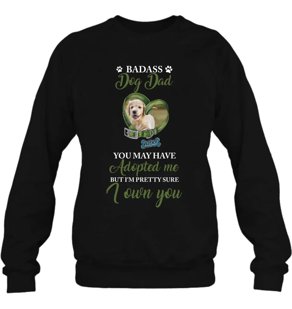 Personalized Dog Shirt/Hoodie - Upload Photo - Gift Idea For Dog Lover - You May Have Adopted Me But I'm Pretty Sure I Own You
