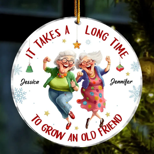 Personalized Old Friend Acrylic Ornament - Christmas  Gift Idea For Besties/Friends/Sisters - It Takes A Long Time To Grow An Old Friend